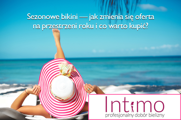 Sezonowe bikini – jak zmienia się oferta na przestrzeni roku i co warto kupić?